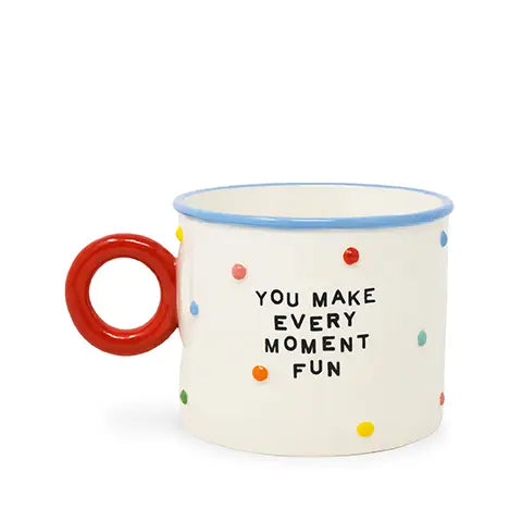 You make every moment fun mug Serenity healing gifts