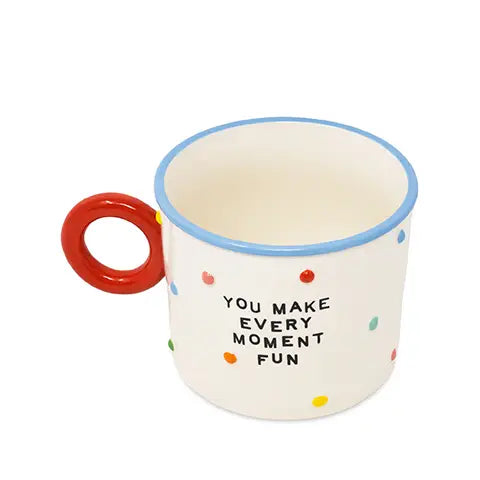 You make every moment fun mug Serenity healing gifts
